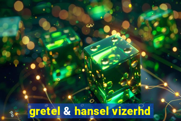 gretel & hansel vizerhd